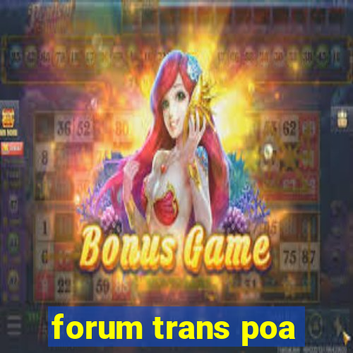 forum trans poa